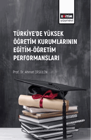 Türkiye'de Yüksek Öğretim Kurumlarının Eğitim-Öğretim Performansları