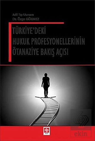 Türkiyedeki Hukuk Profesyonellerinin Ötanaziye Bakış Açısı Özge Gülmez