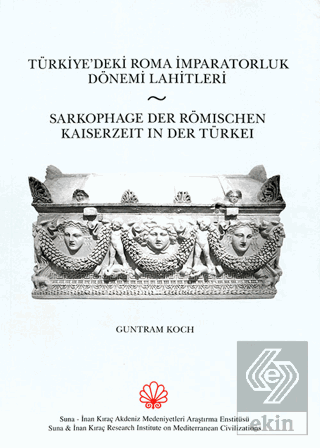 Türkiyedeki Roma İmparatorluk Dönemi Lahitleri / Sarkophage Der Römischen Kaiserzeit in Der Turkei