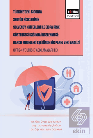 Türkiye'deki Sigorta Sektör Risklerinin Solvency Kriterleri İle Eiopa Risk Göstergesi Işığında İncelenmesi: Garch Modelleri Eşliğinde Bir Panel Veri Analizi