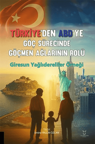 Türkiye'den ABD'ye Göç Sürecinde Göçmen Ağlarının Rolü: Giresun Yağlıdereliler Örneği