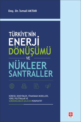 Türkiye'nin Enerji Dönüşümü ve Nükleer Santraller / İsmail Aktar