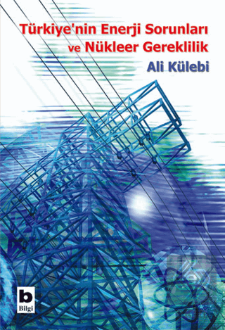 Türkiye\'nin Enerji Sorunları ve Nükleer Gereklilik