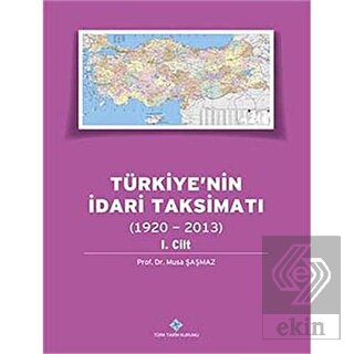 Türkiye\'nin İdari Taksimatı 1. Cilt (1920 - 2013)