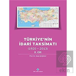 Türkiye\'nin İdari Taksimatı 10.Cilt (1920-2013)