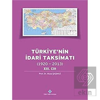 Türkiye\'nin İdari Taksimatı 13.Cilt (1920-2013)