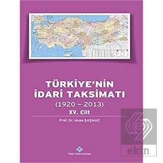 Türkiye\'nin İdari Taksimatı 15. Cilt (1920-2013)