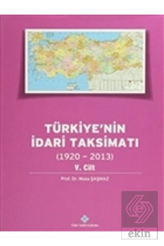 Türkiye\'nin İdari Taksimatı 5. Cilt (1920 - 2013)