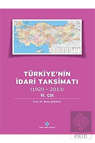 Türkiye\'nin İdari Taksimatı 6. Cilt (1920 - 2013)