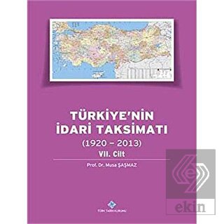 Türkiye\'nin İdari Taksimatı 7. Cilt (1920 - 2013)