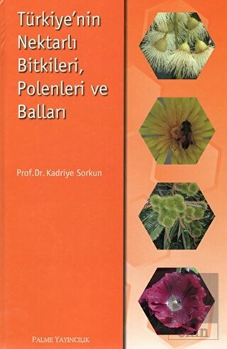 Türkiye\'nin Nektarlı Bitkileri, Polenleri ve Balla