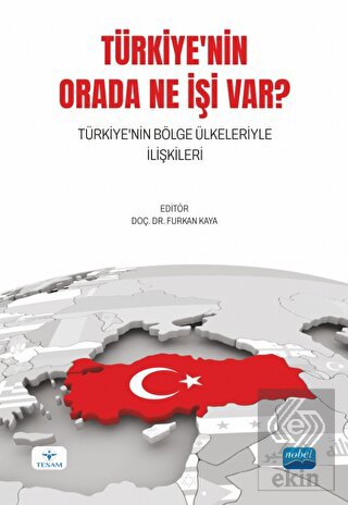 Türkiye'nin Orada Ne İşi Var? Türkiye'nin Bölge Ül