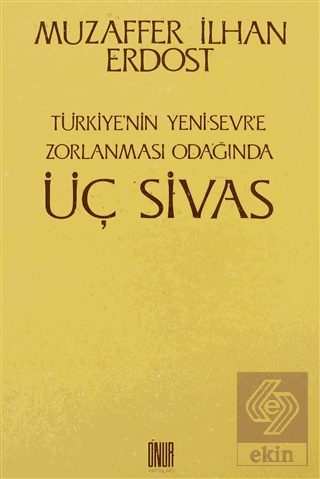 Türkiye\'nin Yeni Sevr\'e Zorlanması Odağında Üç Siv