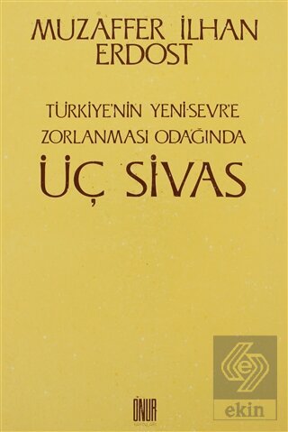 Türkiye\'nin Yeni Sevr\'e Zorlanması Odağında Üç Siv
