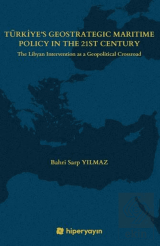 Türkiye's Geostrategic Maritime Policy In The 	21st Century - The Libyan Intervention as a 	Geopolitical Crossroad