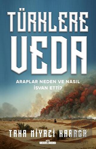 Türklere Veda - Araplar Neden ve Nasıl İsyan Ettil
