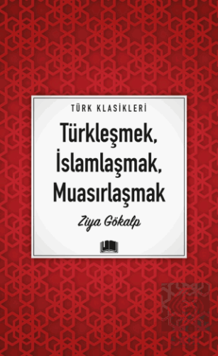 Türkleşmek, İslamlaşmak, Muasırlaşmak