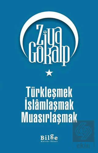 Türkleşmek İslamlaşmak Muasırlaşmak