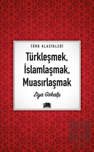 Türkleşmek, İslamlaşmak, Muasırlaşmak