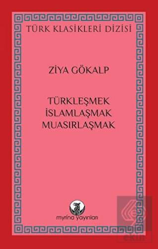 Türkleşmek, İslamlaşmak, Muasırlaşmak