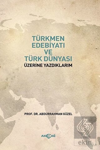 Türkmen Edebiyatı ve Türk Dünyası Üzerine Yazdıkla