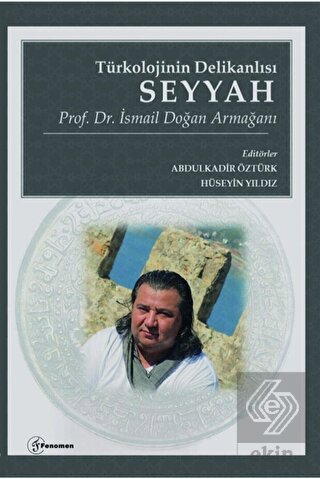 Türkolojinin Delikanlısı Seyyah - Prof. Dr. İsmail
