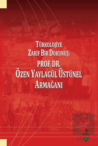Türkolojiye Zarif Bir Dokunuş: Prof. Dr. Özen Yaylagül Üstünel Armağan