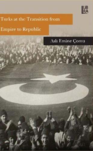 Turks at the Transition from Empire to Republic