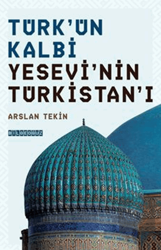 Türkün Kalbi Yesevinin Türkistanı