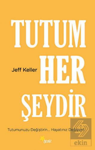 Tutum Her Şeydir