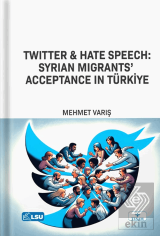 Twitter and Hate Speech: Syrian Migrants Acceptance in Türkiye