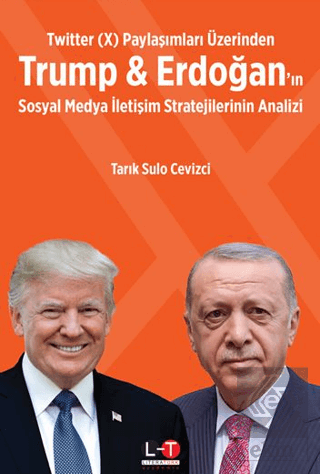 Twitter (X) Paylaşımları Üzerinden Trump & Erdoğan'ın Sosyal Medya İletişim Stratejilerinin Analizi