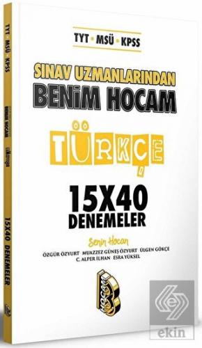 TYT - MSÜ - KPSS Sınav Uzmanlarından Türkçe 15x40 Denemeler Benim Hoca