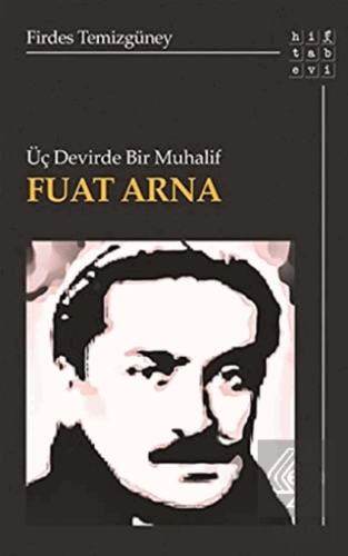 Üç Devirde Bir Muhalif Fuat Arna