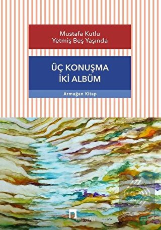 Üç Konuşma İki Albüm - Mustafa Kutlu Yetmiş Beş Ya