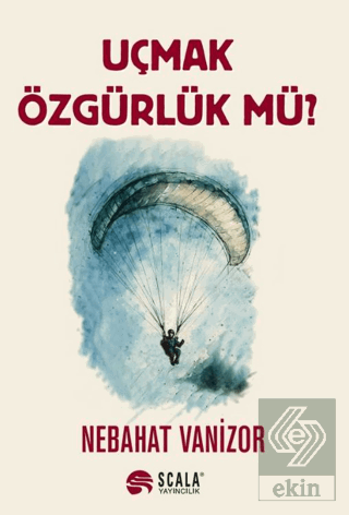 Uçmak Özgürlük Mü?
