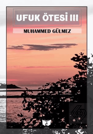 Ufuk Ötesi 3 Muhammed Gülmez Ateş Yayınları Satın Al - ekinkitap.com