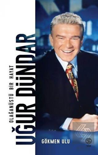 Uğur Dündar - Olağanüstü Bir Hayat