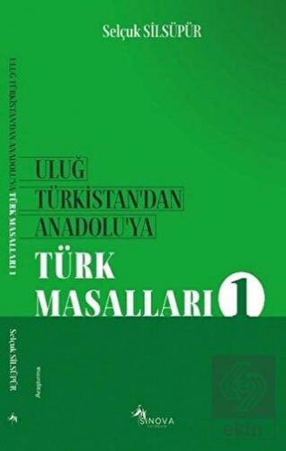 Uluğ Türkistan'dan Anadolu'ya Türk Masalları 1