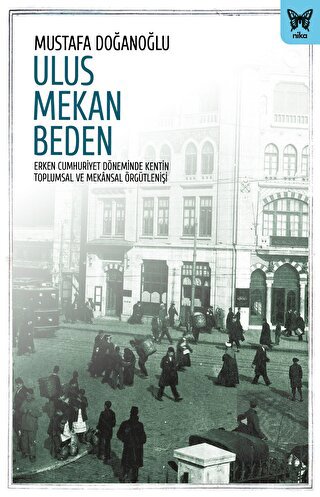 Ulus Mekan Beden: Erken Cumhuriyet Döneminde Kenti