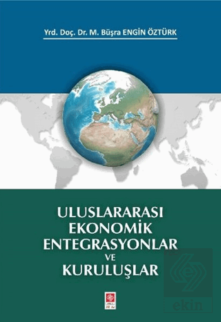 Uluslararası Ekonomik Entegrasyonlar ve Kuruluşlar