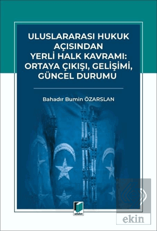 Uluslararası Hukuk Açısından Yerli Halk Kavramı: Ortaya Çıkışı, Gelişimi, Güncel Durumu