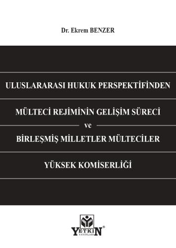 Uluslararası Hukuk Perspektifinden Mülteci Rejiminin Gelişim Süreci ve Birleşmiş Milletler Mülteciler Yüksek Komiserliği