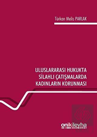 Uluslararası Hukukta Silahlı Çatışmalarda Kadınlar