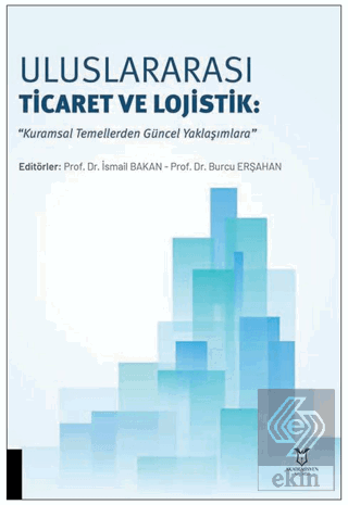 Uluslararası Ticaret ve Lojistik: "Kuramsal Temellerden Güncel Yaklaşımlara"