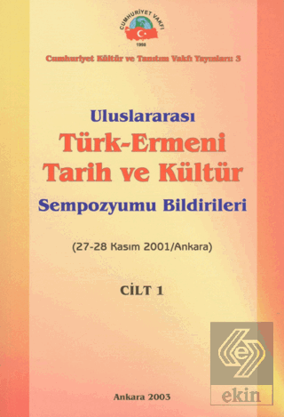 Uluslararası Türk - Ermeni Tarih ve Kültür Sempozyumu Bildirileri