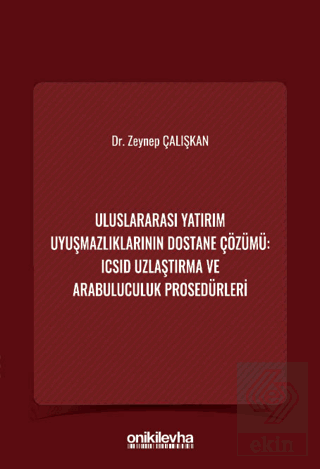Uluslararası Yatırım Uyuşmazlıklarının Dostane Çözümü: ICSID Uzlaştırm