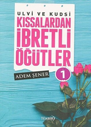 Ulvi ve Kudsi Kıssalardan İbretli Öğütler 1