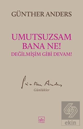 Umutsuzsam Bana Ne! Değilmişim Gibi Devam!