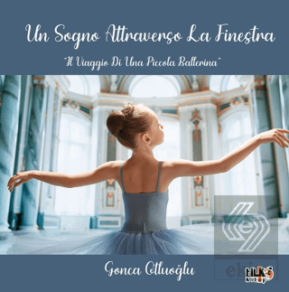 Un Sogno Attraverso La Fınestra IL Vıaggıo Dı Una Pıccola Ballerına